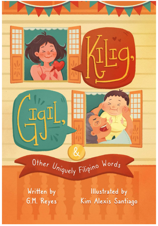 Kilig, Gigil & Other Uniquely Filipino Words: A Rhyming Book About Unique Tagalog Words