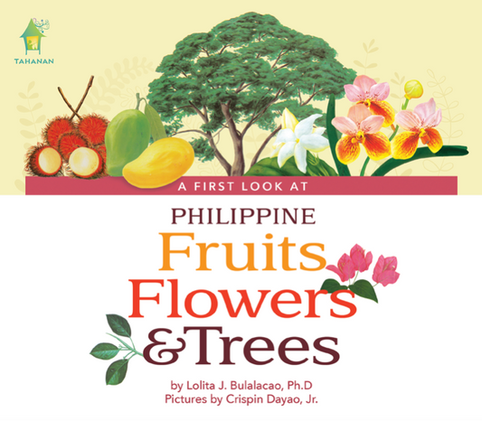 A First Look at Philippine FRUITS, FLOWERS & TREES (Board Book Edition)